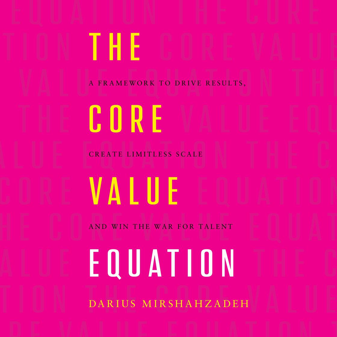 The Core Value Equation by Darius Mirshahzadeh