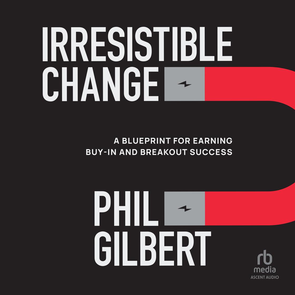 View audiobook of Irresistible Change by Phil Gilbert