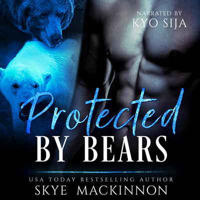 Protected by Bears by Skye MacKinnon