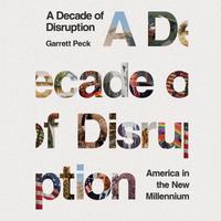 View audiobook of A Decade of Disruption by Garrett Peck