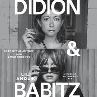View audiobook of Didion and Babitz by Lili Anolik