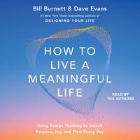 View audiobook of How to Live a Meaningful Life by Bill Burnett & Dave Evans