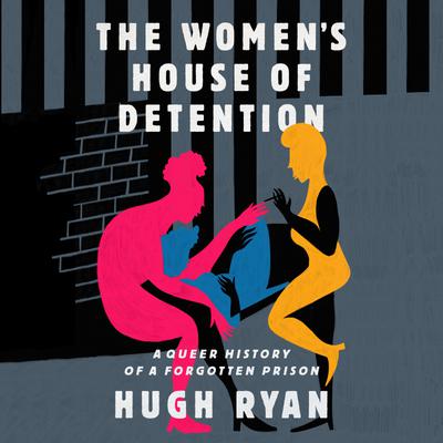 The Women's House of Detention by Hugh Ryan