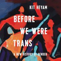 View audiobook of Before We Were Trans by Dr. Kit Heyam