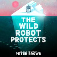 View audiobook of The Wild Robot Protects by Peter Brown