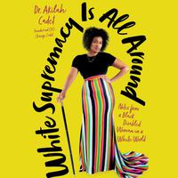 View audiobook of White Supremacy Is All Around by Akilah Cadet