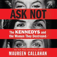View audiobook of Ask Not by Maureen Callahan