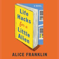 View audiobook of Life Hacks for a Little Alien by Alice Franklin