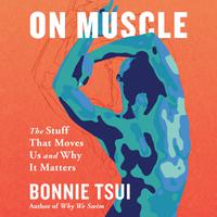 View audiobook of On Muscle by Bonnie Tsui