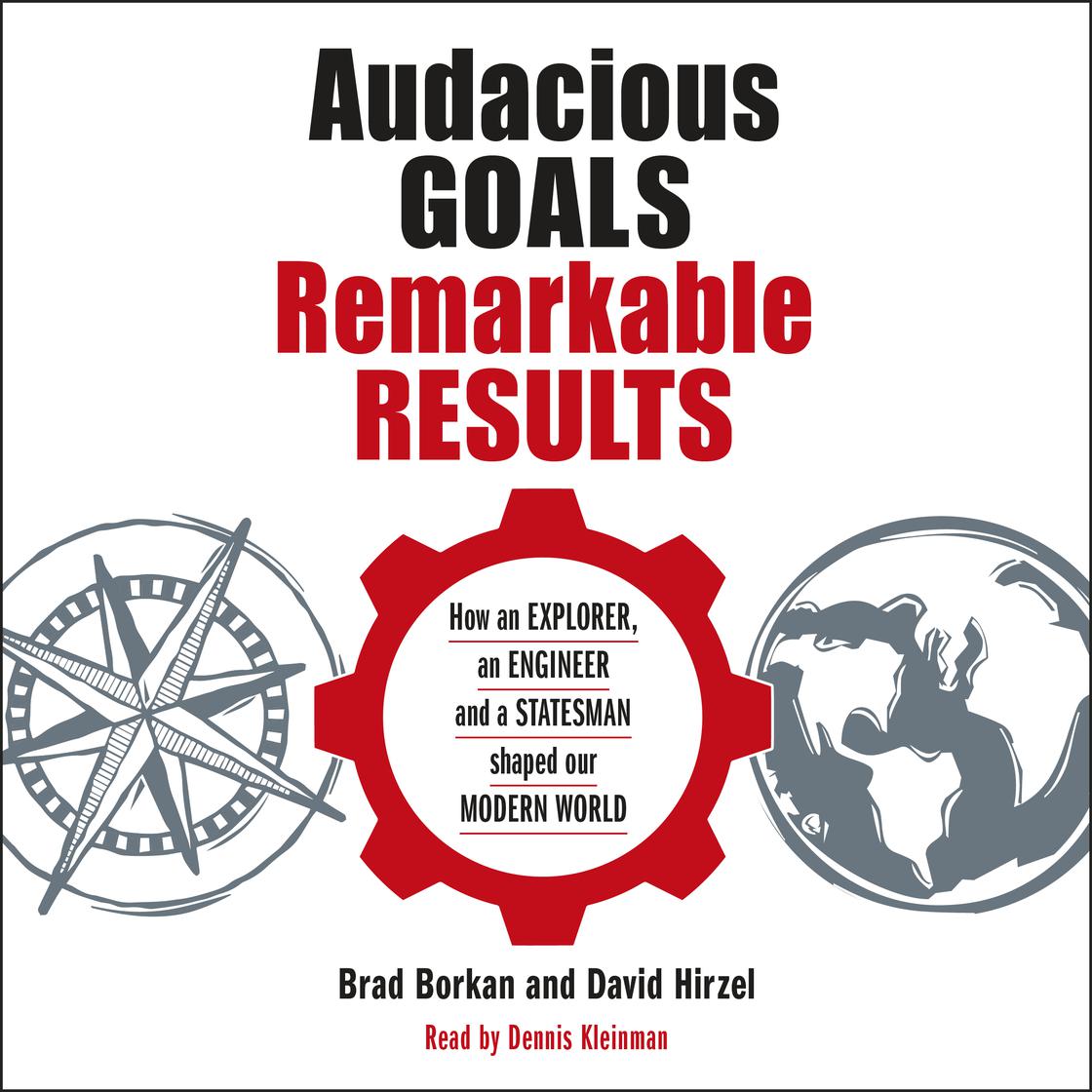 Audacious Goals, Remarkable Results by Brad Borkan & David Hirzel