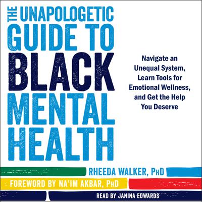 The Unapologetic Guide to Black Mental Health by Rheeda Walker & Na'im Akbar