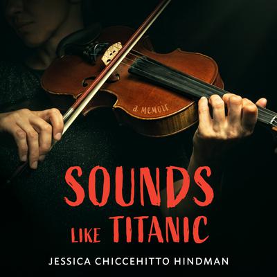 Sounds Like Titanic by Jessica Chiccehitto Hindman