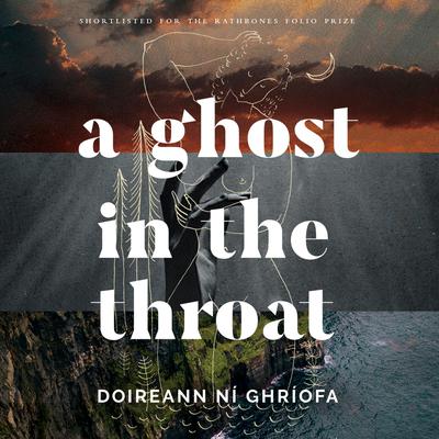 A Ghost in the Throat by Doireann Ní Ghríofa
