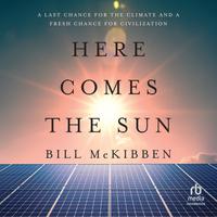 View audiobook of Here Comes the Sun by Bill McKibben