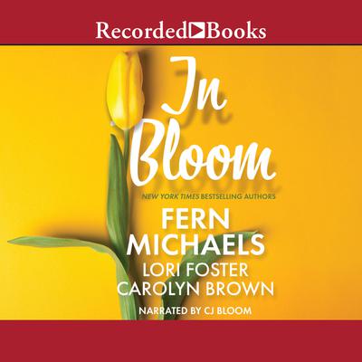 In Bloom by Fern Michaels, Lori Foster & Carolyn Brown