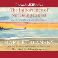 View audiobook of The Importance of Not Being Ernest by Mark Kurlansky