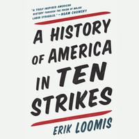 View audiobook of A History of America in Ten Strikes by Erik Loomis