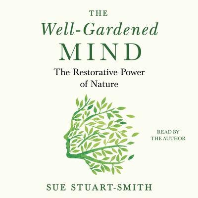 The Well-Gardened Mind by Sue Stuart-Smith