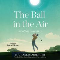 View audiobook of The Ball in the Air by Michael Bamberger