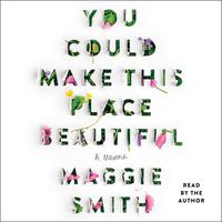 View audiobook of You Could Make This Place Beautiful by Maggie Smith