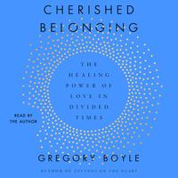 View audiobook of Cherished Belonging by Gregory Boyle
