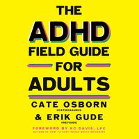 View audiobook of The ADHD Field Guide for Adults by Cate Osborn, Erik Gude & Rennie Dyball