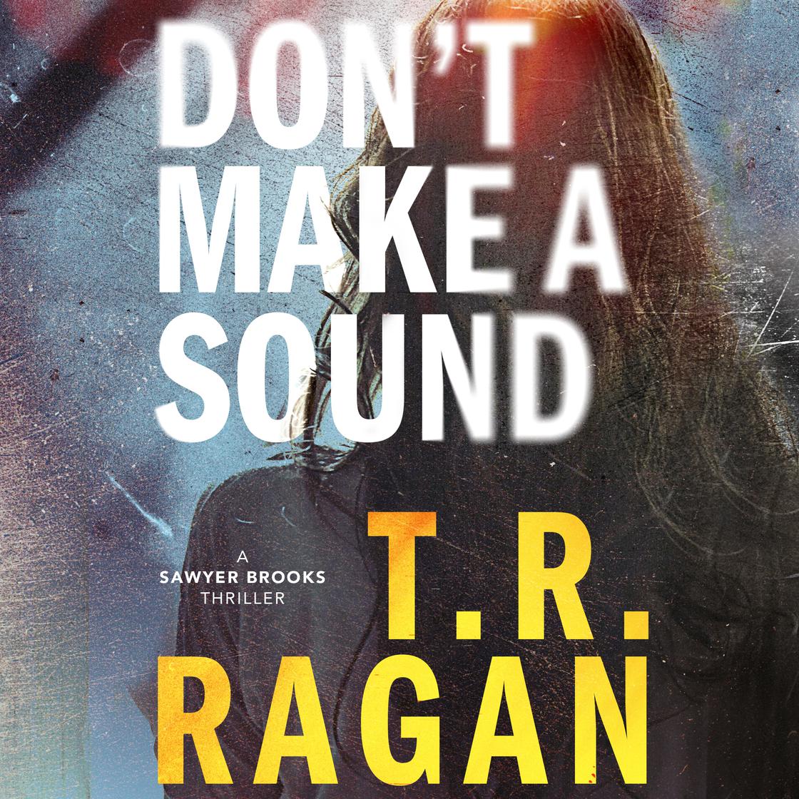 Don't Make a Sound by T.R. Ragan