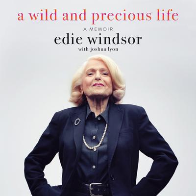 A Wild and Precious Life by Edie Windsor