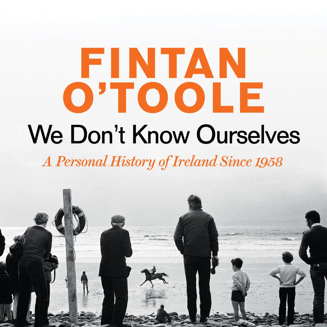 We Don't Know Ourselves by Fintan O'Toole