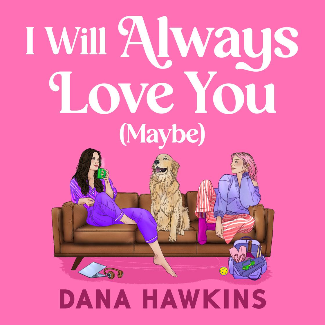 View audiobook of I Will Always Love You (Maybe) by Dana Hawkins