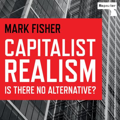 Capitalist Realism by Mark Fisher