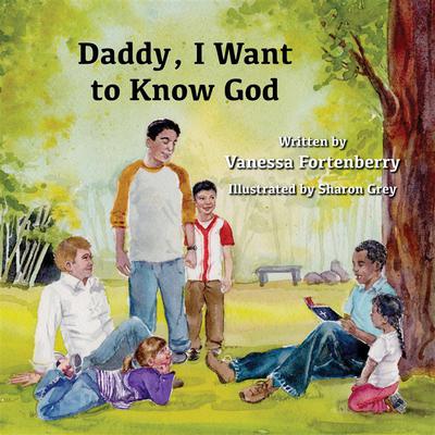 Daddy, I Want to Know God by Vanessa Fortenberry