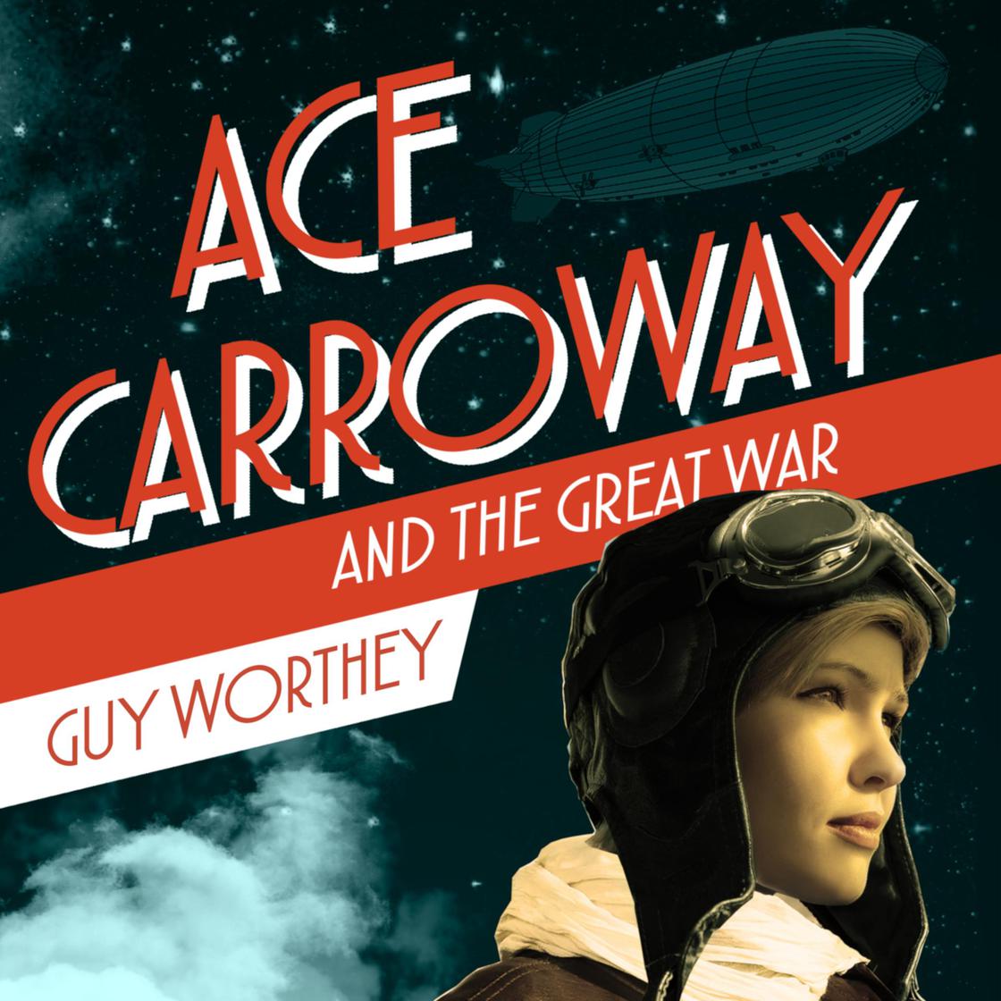Ace Carroway and the Great War by Guy Worthey