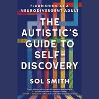 View audiobook of The Autistic's Guide to Self-Discovery by Sol Smith