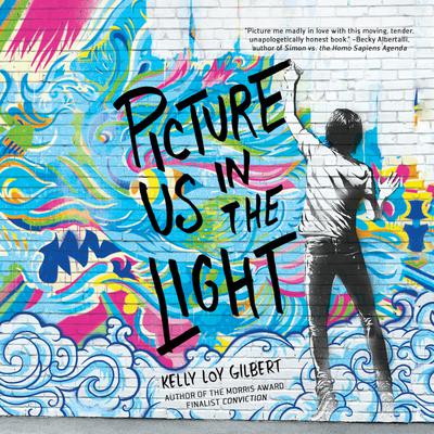 Picture Us In the Light by Kelly Loy Gilbert