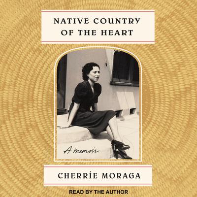 Native Country of the Heart by Cherrie Moraga