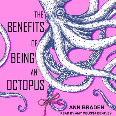 The Benefits of Being an Octopus by Ann Braden
