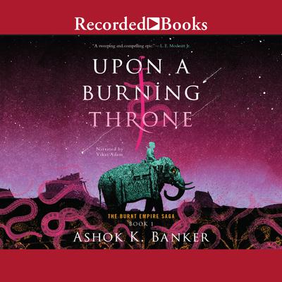 Upon a Burning Throne by Ashok K. Banker
