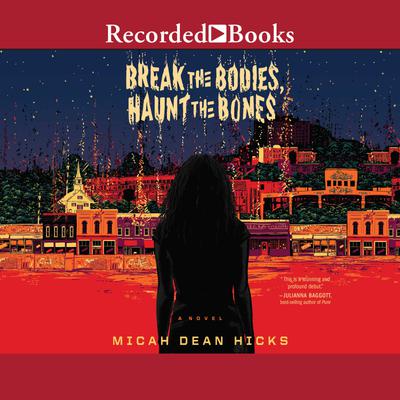 Break the Bodies, Haunt the Bones by Micah Dean Hicks
