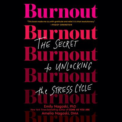 Burnout by Emily Nagoski, PhD & Amelia Nagoski, DMA