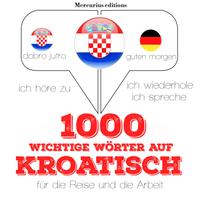 View audiobook of 1000 wichtige Wörter auf Kroatisch für die Reise und die Arbeit by JM Gardner