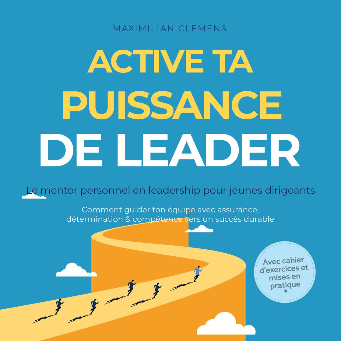 View audiobook of Active ta PUISSANCE de leader – Le mentor personnel en leadership pour jeunes dirigeants : Comment guider ton équipe avec assurance, détermination & compétence vers un succès durable – Avec cahier d'exercices et mises en pratique by Maximilian Clemens