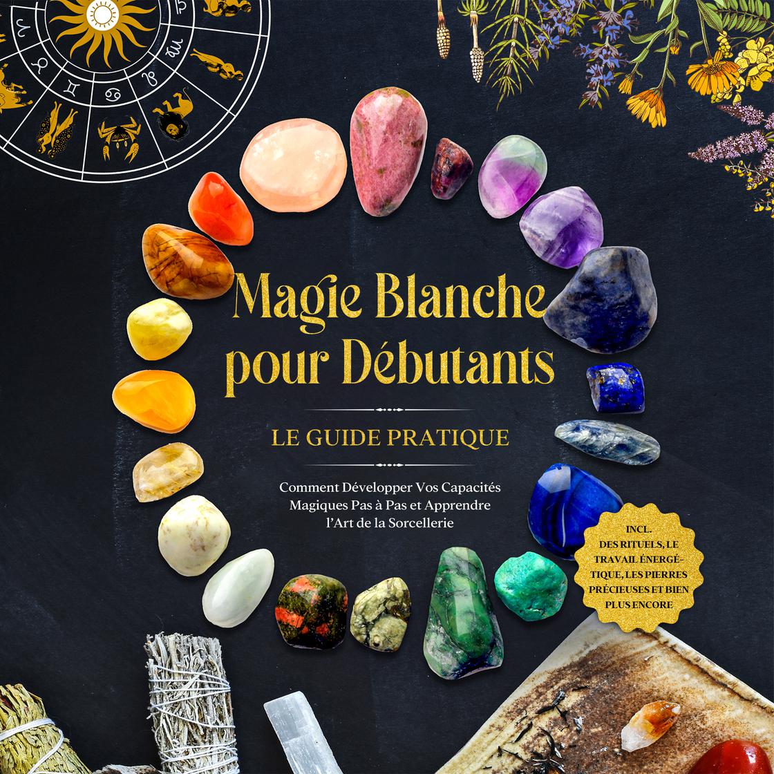 View audiobook of Magie Blanche pour Débutants – Le Guide Pratique : Comment Développer Vos Capacités Magiques Pas à Pas et Apprendre l'Art de la Sorcellerie – incluant des Rituels, le Travail Énergétique, les Pierres Précieuses et Bien Plus Encore. by Aja Devi