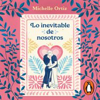 View audiobook of Lo inevitable de nosotros by Michelle Ortiz Cuéllar