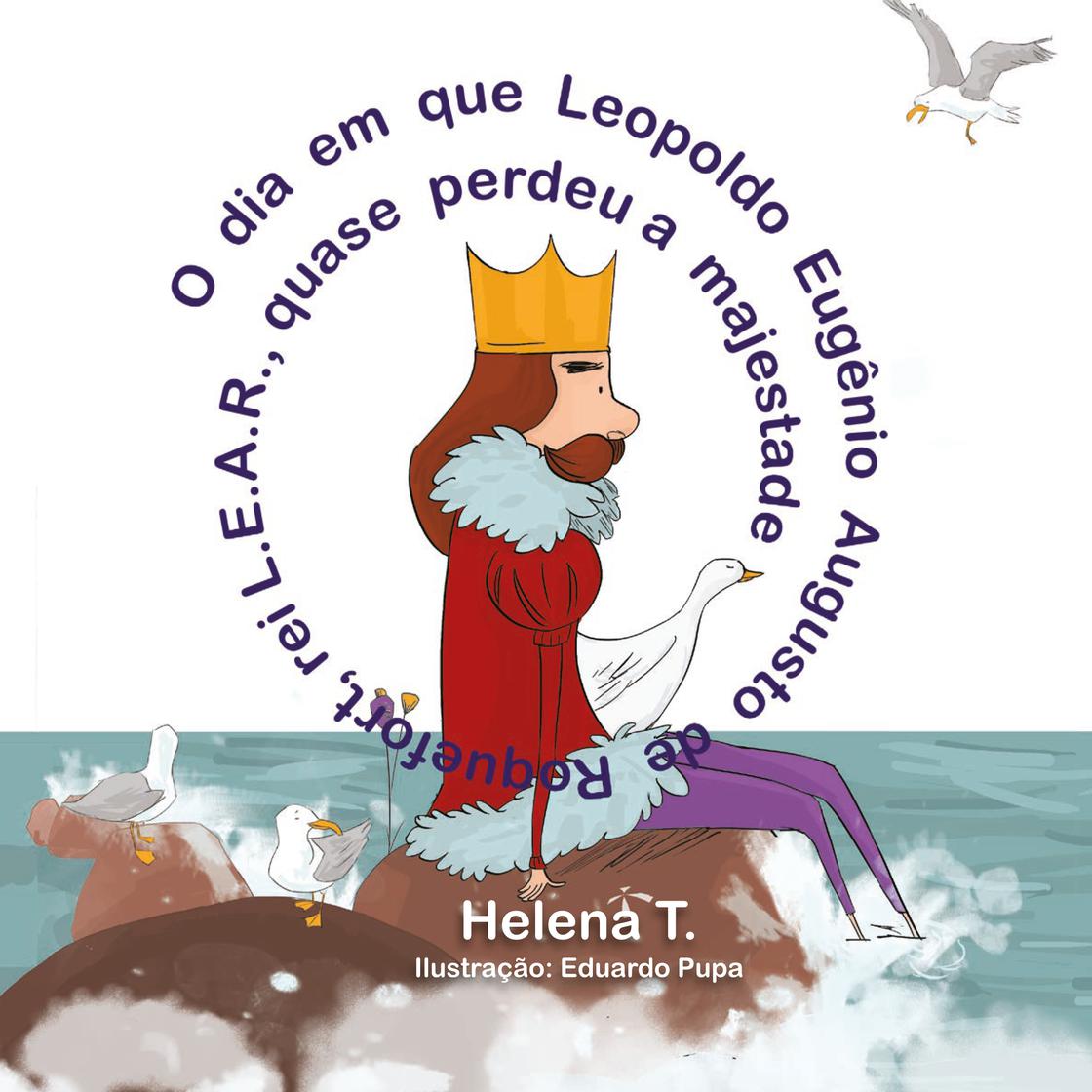 View audiobook of O dia em que Leopoldo Eugênio Augusto de Roquefort, rei L.E.A.R., quase perdeu a majestade by Helena T