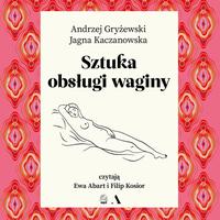 View audiobook of Sztuka obsługi waginy by Andrzej Gryżewski & Jagna Kaczanowska