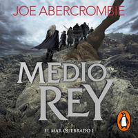 View audiobook of Medio rey (El mar Quebrado 1) by Joe Abercrombie