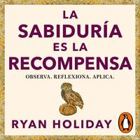 View audiobook of La sabiduría es la recompensa (Las 4 virtudes estoicas 4) by Ryan Holiday