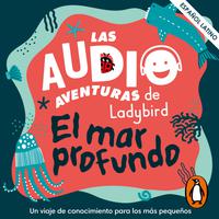 View audiobook of El mar profundo (Latino) (Las audioaventuras de Ladybird) by  Ladybird