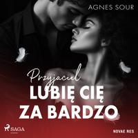 View audiobook of Przyjaciel. Lubię cię za bardzo by Agnes Sour